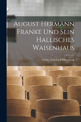 August Hermann Franke Und Sein Hallisches Waisenhaus - Gustav Friedrich Hertzberg