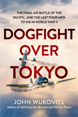 Dogfight over Tokyo - John Wukovits