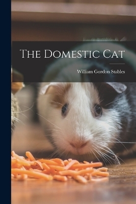 The Domestic Cat - William Gordon Stables