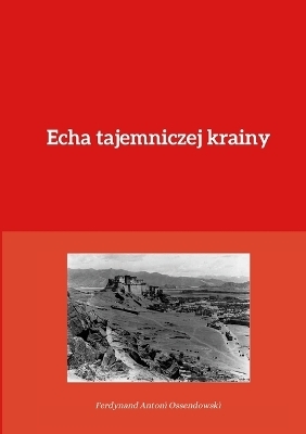 Echa tajemniczej krainy - Ferdynand Antoni Ossendowski
