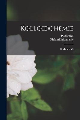 Kolloidchemie - Richard Zsigmondy, P Scherrer