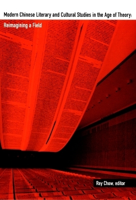 Modern Chinese Literary and Cultural Studies in the Age of Theory - Rey Chow