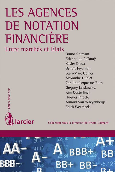 Les agences de notation financi&egrave;re -  Etienne de Callatay,  Hugues Pirotte,  Arnaud Van Waeyenberge,  Edith Weemaels,  Monsieur Bruno Colmant,  Xavier Dieux,  Benoit Frydman,  Jean-Marc Gollier,  Alexandre Hublet,  Caroline Lequesne-Roth,  Gregory Lewkowicz,  Kim Oosterlinck