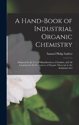 A Hand-Book of Industrial Organic Chemistry - Samuel Philip Sadtler
