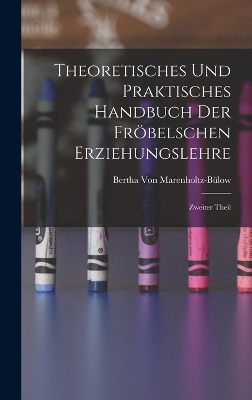 Theoretisches und Praktisches Handbuch der Fröbelschen Erziehungslehre