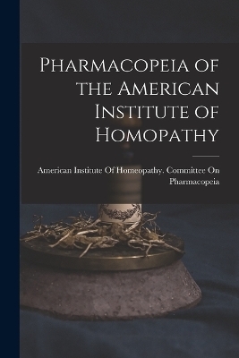 Pharmacopeia of the American Institute of Homopathy