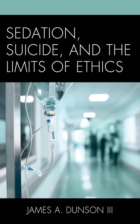 Sedation, Suicide, and the Limits of Ethics -  James A. Dunson III