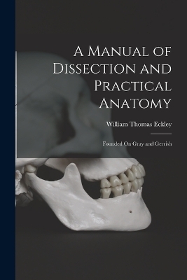 A Manual of Dissection and Practical Anatomy