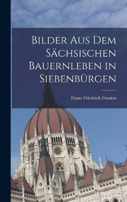 Bilder aus dem s&auml;chsischen Bauernleben in Siebenb&uuml;rgen - Franz Friedrich Fronius