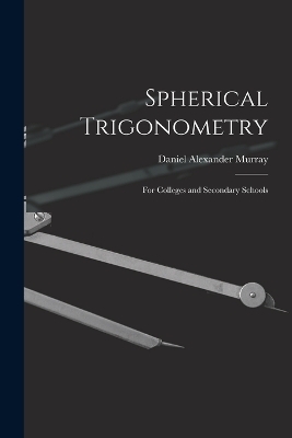 Spherical Trigonometry - Daniel Alexander Murray