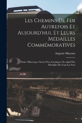 Les Chemins De Fer Autrefois Et Aujourd'hui, Et Leurs Médailles Commémoratives