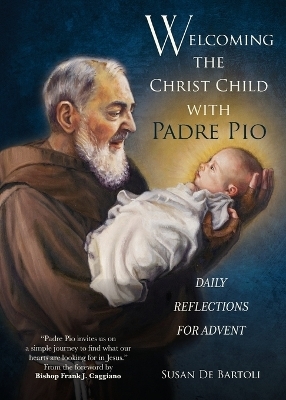 Welcoming the Christ Child with Padre Pio - Susan de Bartoli