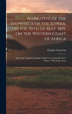 Narrative of the Shipwreck of the Sophia, On the 30Th of May, 1819, On the Western Coast of Africa