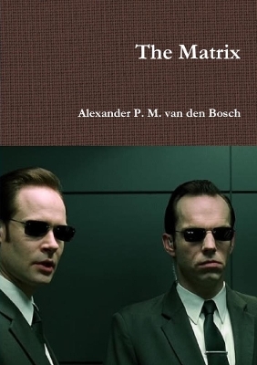 The Matrix - Alexander P M Van Den Bosch