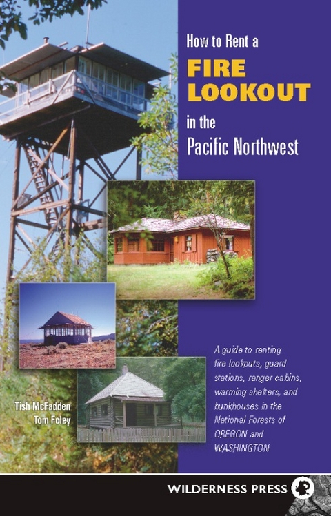 How to Rent a Fire Lookout in the Pacific Northwest -  Tom Foley,  Tish McFadden
