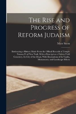 The Rise and Progress of Reform Judaism - Myer Stern