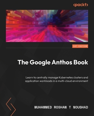 The Google Anthos Book - Muhammed Roshan T Noushad