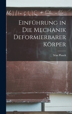 Einführung in Die Mechanik Deformierbarer Körper - Max Planck