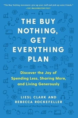 The Buy Nothing, Get Everything Plan - Liesl Clark, Rebecca Rockefeller