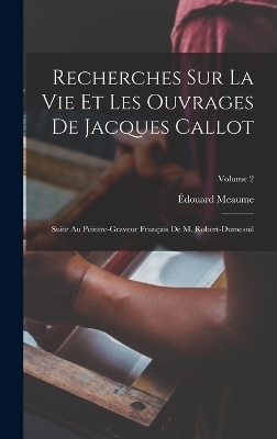 Recherches Sur La Vie Et Les Ouvrages De Jacques Callot - &Eacute;douard Meaume