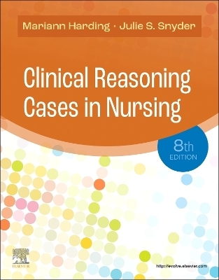 Clinical Reasoning Cases in Nursing - Mariann M. Harding, Julie S. Snyder