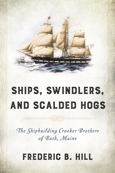 Ships, Swindlers, and Scalded Hogs -  Frederic B. Hill