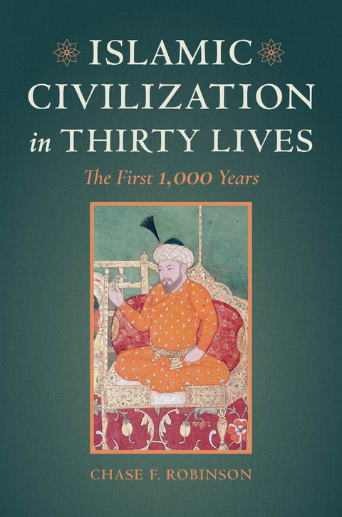 Islamic Civilization in Thirty Lives - Chase F. Robinson