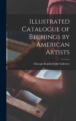 Illustrated Catalogue of Etchings by American Artists - Chicago Roullier's Art Galleries