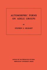 Automorphic Forms on Adele Groups - Stephen S. Gelbart