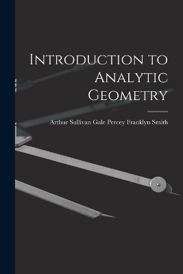 Introduction to Analytic Geometry - Arthur Sullivan Gale Franklyn Smith