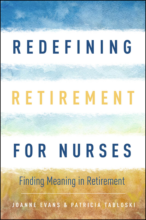 Redefining Retirement for Nurses -  Joanne Evans,  Patricia Tabloski