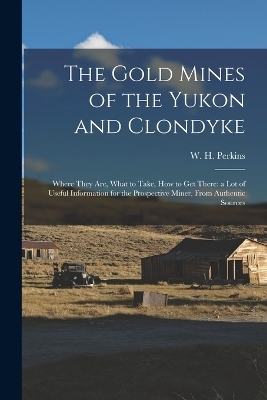 The Gold Mines of the Yukon and Clondyke