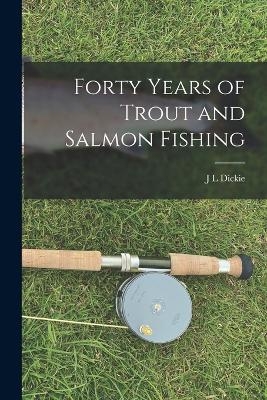 Forty Years of Trout and Salmon Fishing