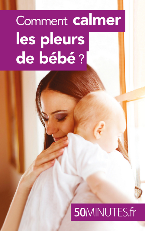 Comment calmer les pleurs de b&eacute;b&eacute; ? - Dominique van der Kaa,  50Minutes