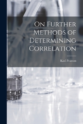On Further Methods of Determining Correlation - Karl Pearson