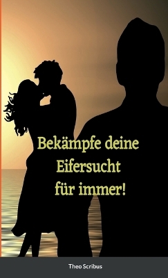Bekämpfe deine Eifersucht