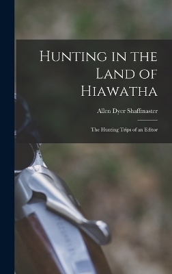 Hunting in the Land of Hiawatha - Allen Dyer Shaffmaster