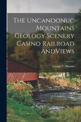 The Uncanoonuc Mountains Geology Scenery Casino Railroad AndViews - George V Hamlin
