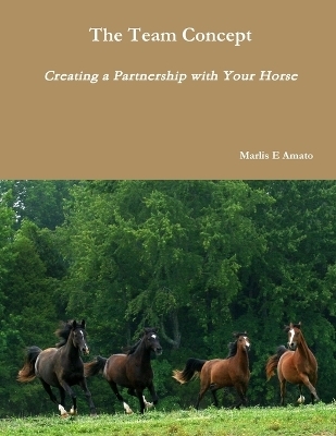 The Team Concept, Creating a Partnership with Your Horse - Marlis Amato