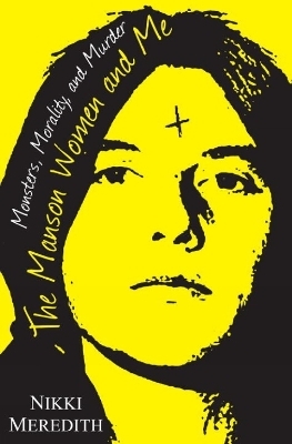 The Manson Women and Me - Nikki Meredith