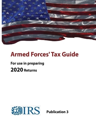 Armed Forces' Tax Guide - Publication 3 (For use in preparing 2020 Returns)