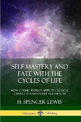 Self Mastery and Fate with the Cycles of Life - H Spencer Lewis