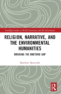 Religion, Narrative, and the Environmental Humanities - Matthew Newcomb