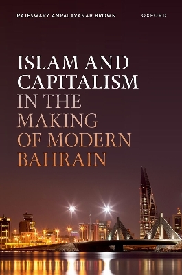 Islam and Capitalism in the Making of Modern Bahrain - Rajeswary Ampalavanar Brown