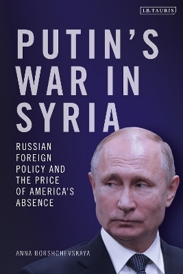 Putin's War in Syria - Dr. Anna Borshchevskaya