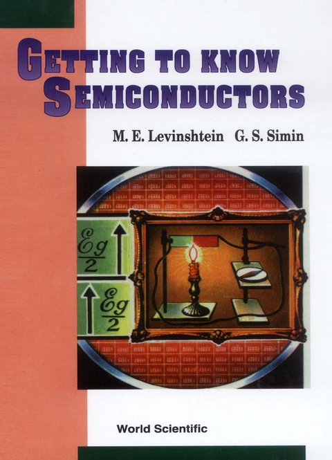 GETTING TO KNOW SEMICONDUCTORS - M E Levinshtein,  Simin;  ;  ;  G S