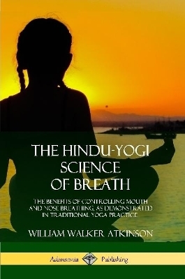 The Hindu-Yogi Science of Breath