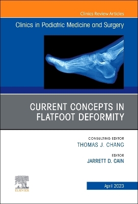 Current Concepts in Flatfoot Deformity, An Issue of Clinics in Podiatric Medicine and Surgery