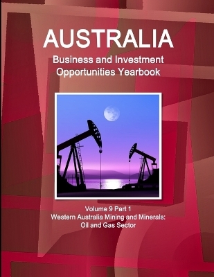 Australia Business and Investment Opportunities Yearbook Volume 9 Part 1 Western Australia Mining and Minerals - Inc Ibp