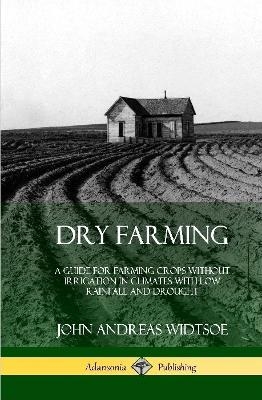 Dry Farming - John Andreas Widtsoe